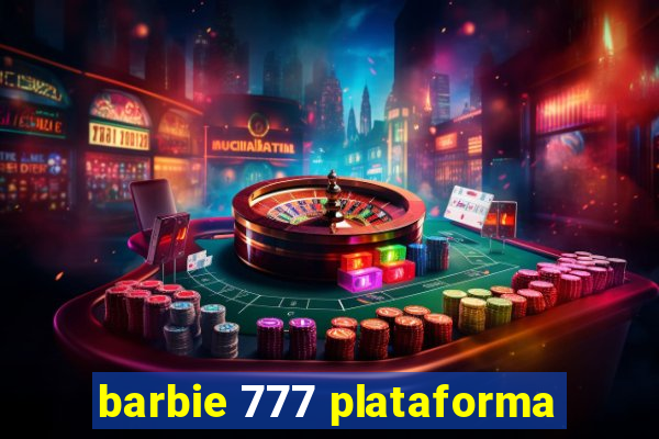 barbie 777 plataforma