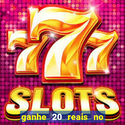 ganhe 20 reais no cadastro bet
