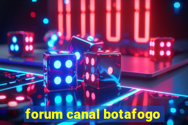 forum canal botafogo