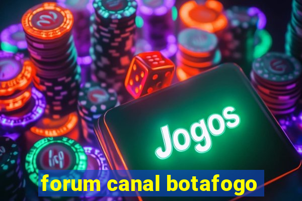 forum canal botafogo