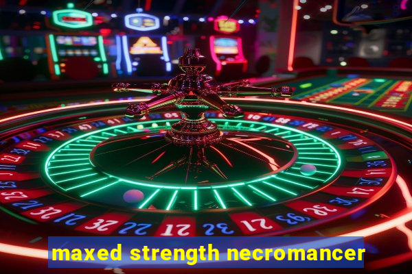 maxed strength necromancer