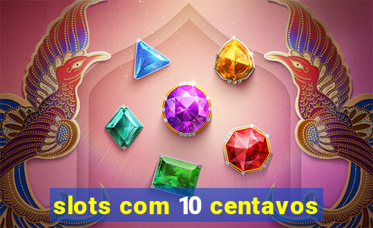 slots com 10 centavos