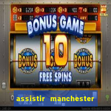 assistir manchester united ao vivo futemax