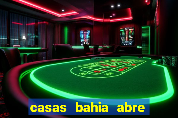 casas bahia abre no feriado