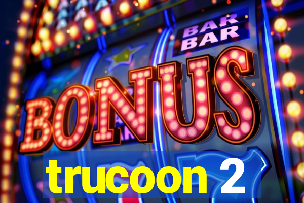 trucoon 2