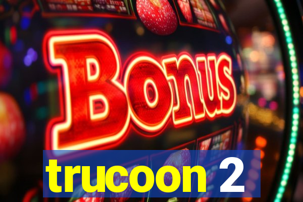 trucoon 2