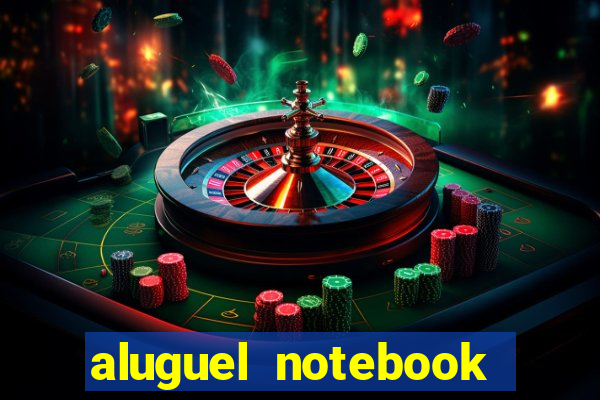 aluguel notebook sao paulo