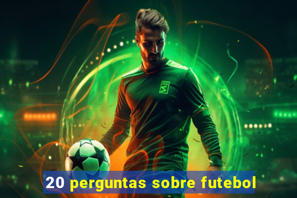 20 perguntas sobre futebol
