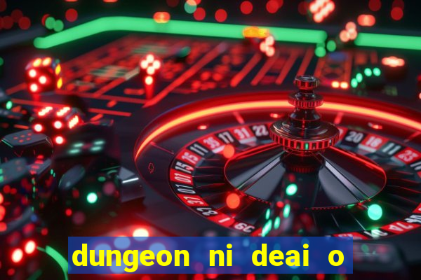 dungeon ni deai o motomeru no wa machigatteiru darou ka 2 dublado
