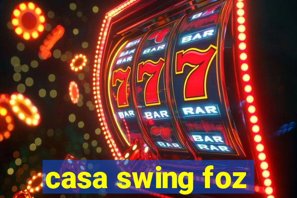casa swing foz