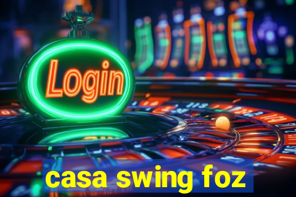 casa swing foz