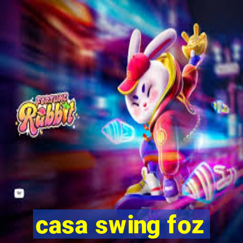 casa swing foz