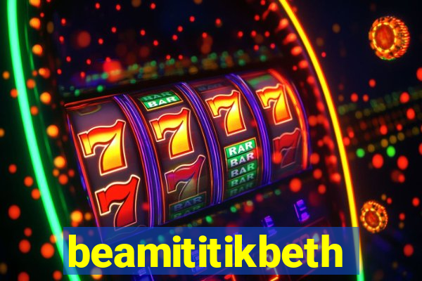 beamititikbeth