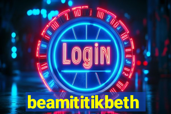 beamititikbeth