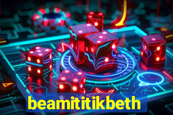beamititikbeth