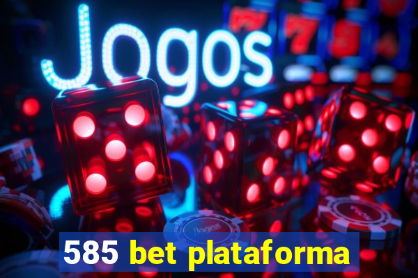 585 bet plataforma