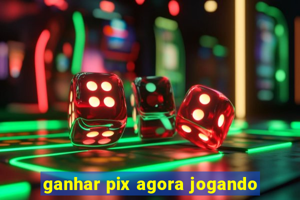 ganhar pix agora jogando