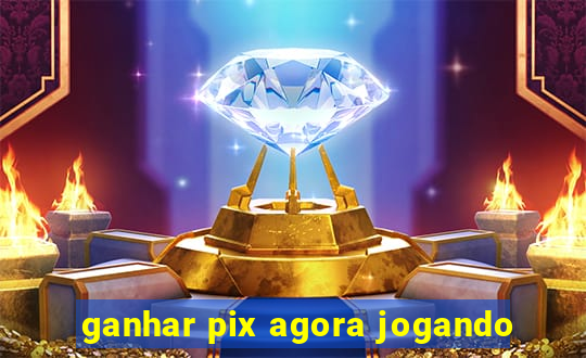 ganhar pix agora jogando