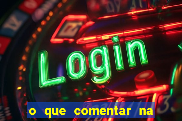 o que comentar na foto do amigo jogador