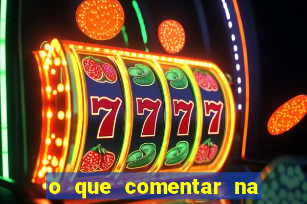 o que comentar na foto do amigo jogador