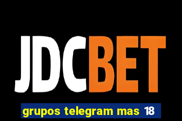 grupos telegram mas 18