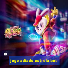 jogo adiado estrela bet