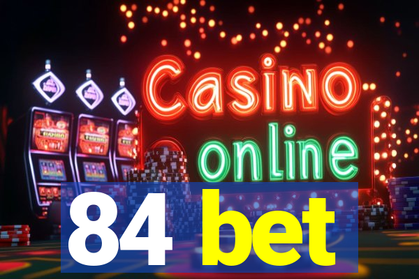 84 bet