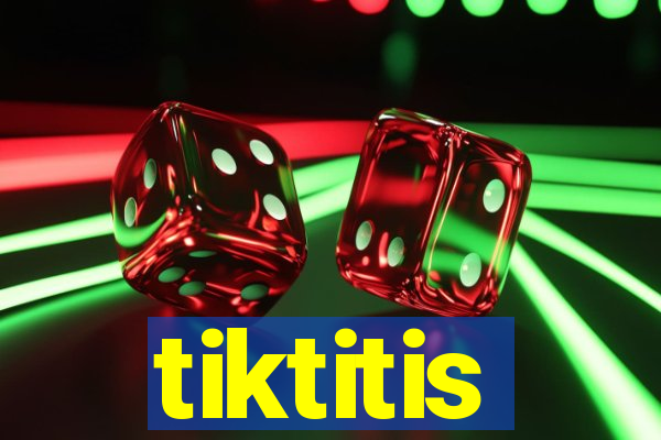 tiktitis