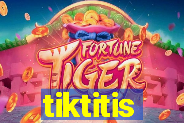 tiktitis
