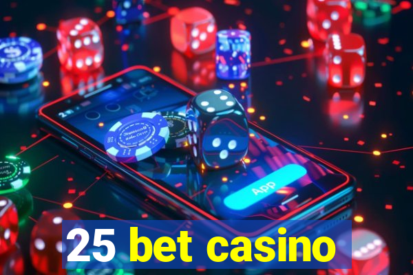 25 bet casino
