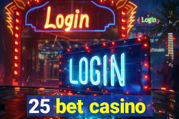 25 bet casino