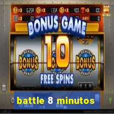 battle 8 minutos