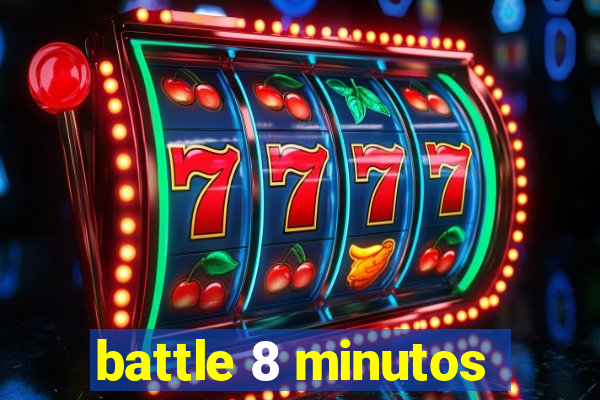 battle 8 minutos