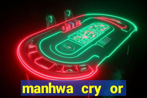 manhwa cry or better yet beg