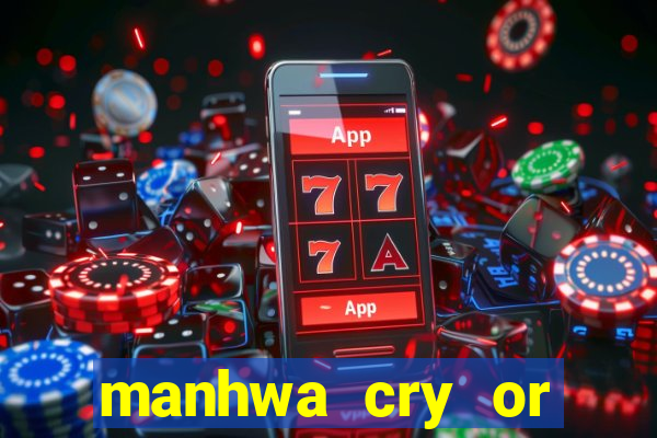 manhwa cry or better yet beg