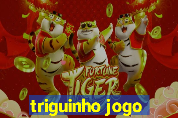 triguinho jogo