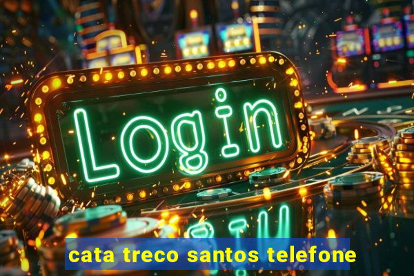 cata treco santos telefone