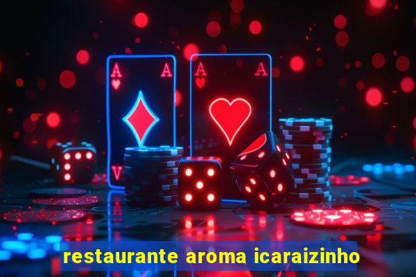 restaurante aroma icaraizinho