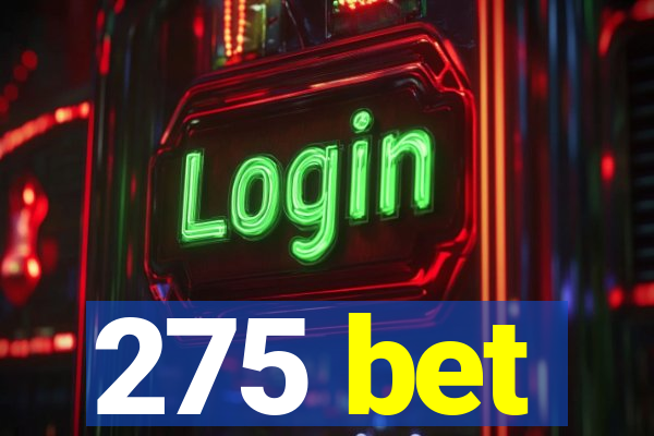 275 bet