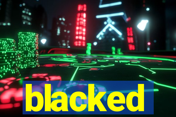 blacked