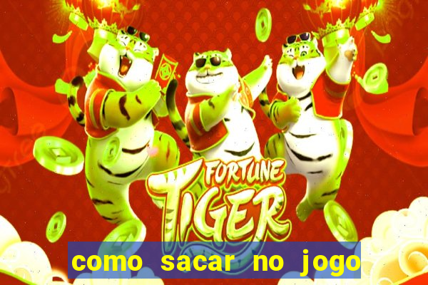 como sacar no jogo do tigrinho