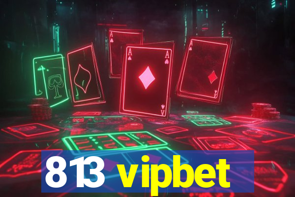 813 vipbet