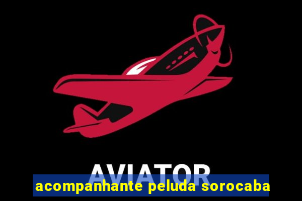 acompanhante peluda sorocaba