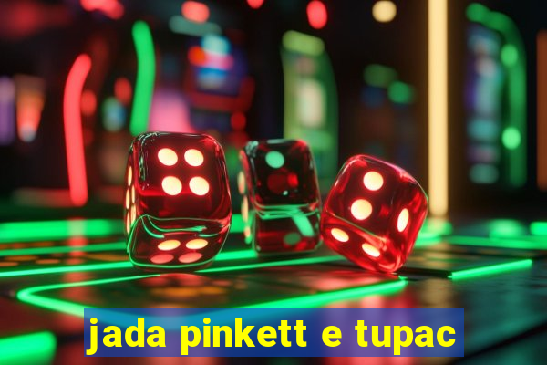 jada pinkett e tupac