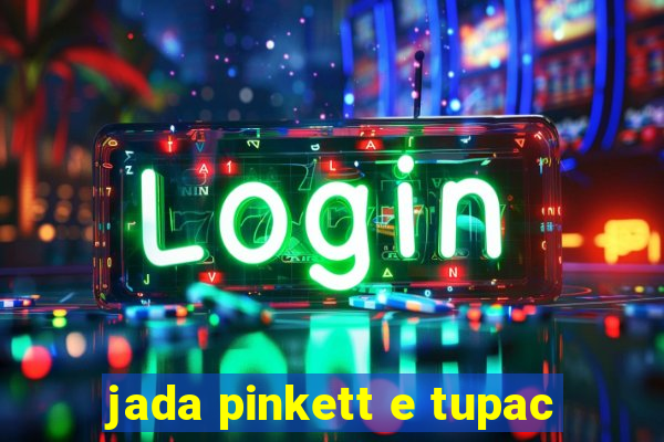 jada pinkett e tupac