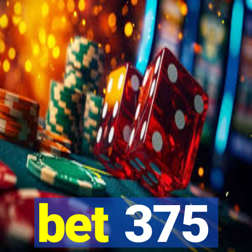 bet 375