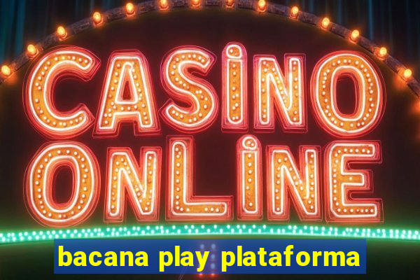 bacana play plataforma