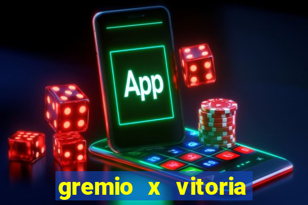 gremio x vitoria ao vivo