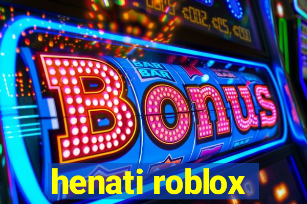henati roblox