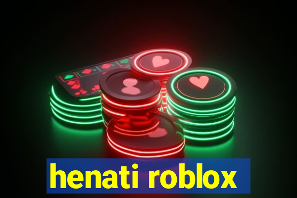 henati roblox